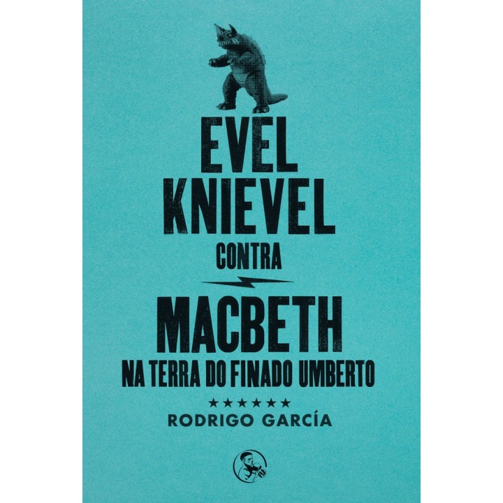 EVEL KNIEVEL CONTRA MACBETH NA TERRA DO FINADO UMBERTO