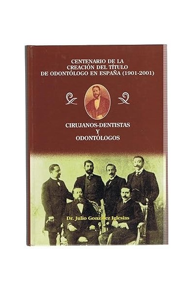 CENTENARIO DE LA CREACION DEL TITULO DE ODONTOLOGO EN ESPAÑA (1901-2001)