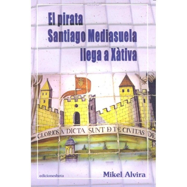 PIRATA SANTIAGO MEDIASUELA LLEGA A XATIVA,EL
