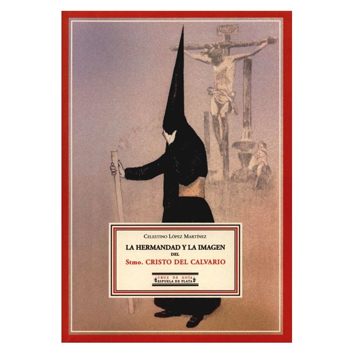 HERMANDAD Y LA IMAGEN DEL STMO.CRISTO DEL CALVARIO,LA