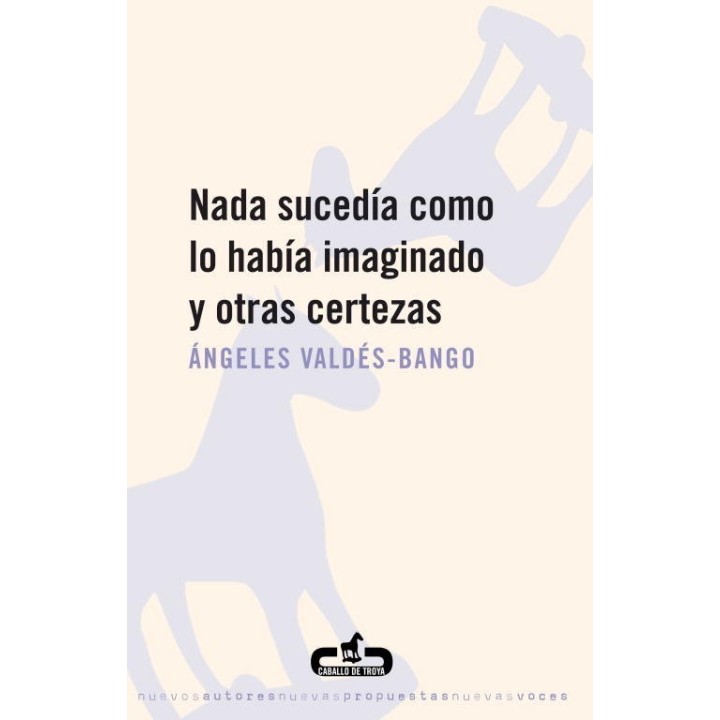 NADA SUCEDIA COMO LO HABIA IMAGINADO Y OTRAS CERTEZAS