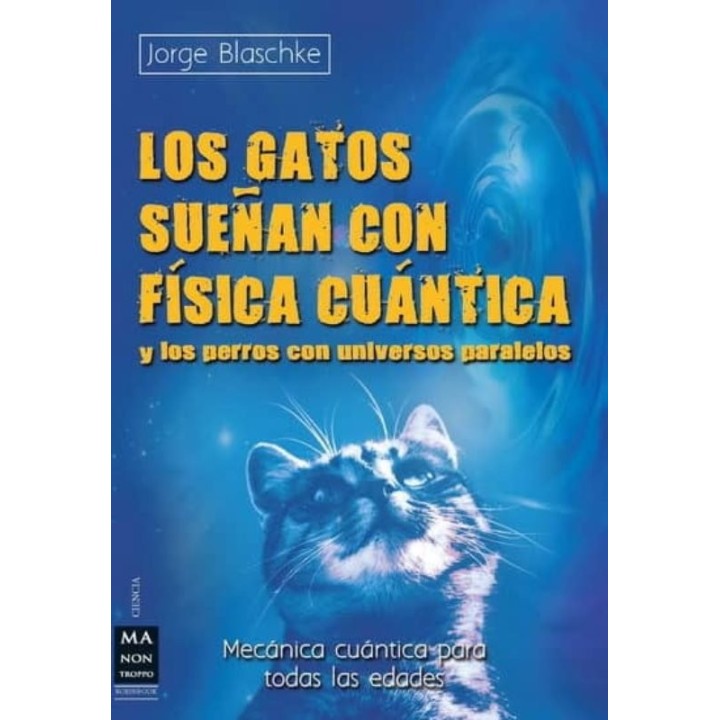 LOS GATOS SUEÑAN CON FISICA CUANTICA Y PERROS CON UNIVERSOS