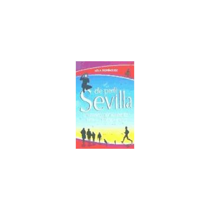 SEVILLA DE PERFIL UN PASEO POR SU GENTE A TRAVES DE 150 RET