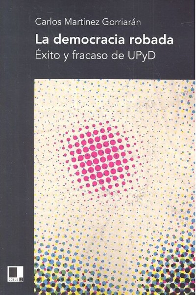 LA DEMOCRACIA ROBADA EXITO Y FRACASO DE UPYD