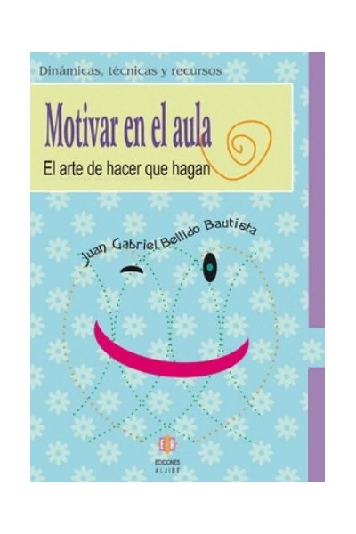 MOTIVAR EN EL AULA EL ARTE DE HACER PARA QUE HAGAN