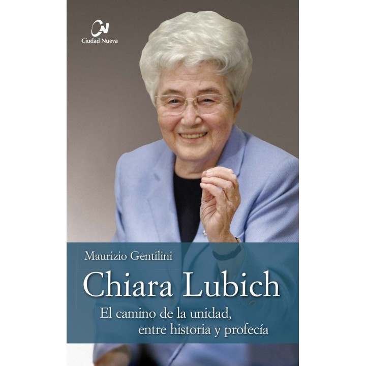 CHIARA LUBICH EL CAMINO DE LA UNIDAD ENT