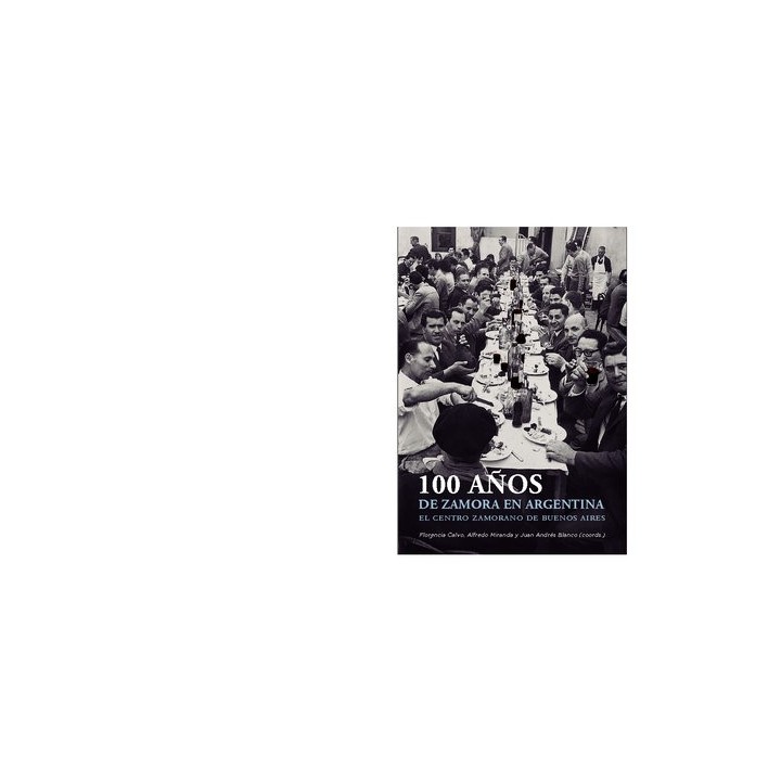 100 AÑOS DE ZAMORA EN ARGENTINA EL CENTRO ZAMORANO DE BUENO