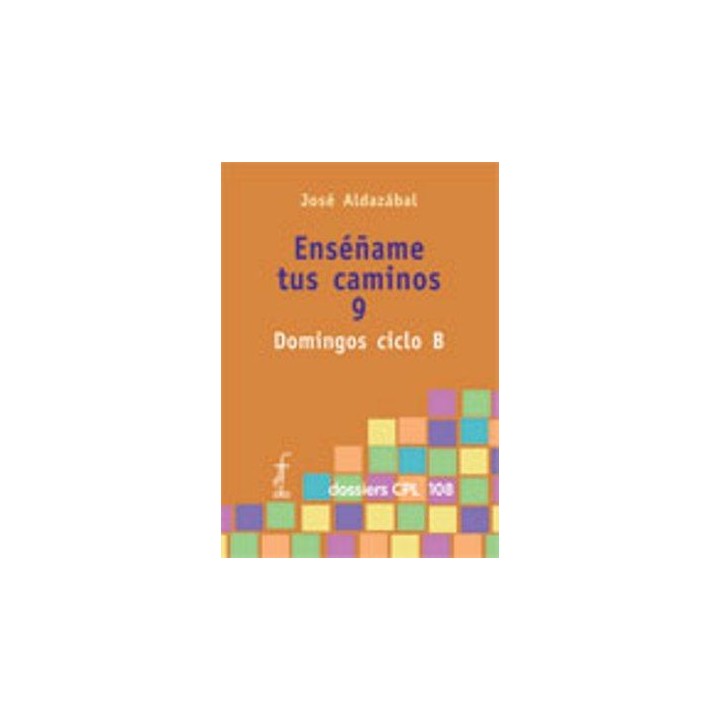 ENSEÑAME TUS CAMINOS 9. DOMINGOS CICLO B