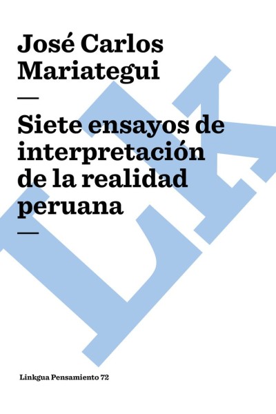 SIETE ENSAYOS DE INTERPRETACIÓN DE LA REALIDAD PERUANA