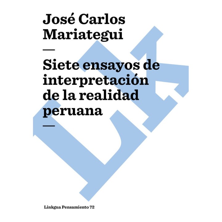 SIETE ENSAYOS DE INTERPRETACIÓN DE LA REALIDAD PERUANA