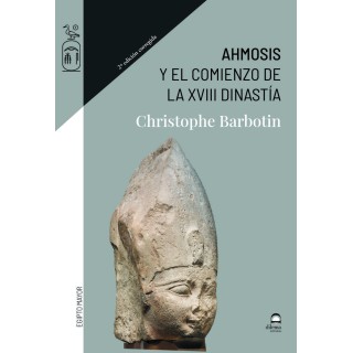 AHMOSIS Y EL COMIENZO DE LA XVIII DINASTIA