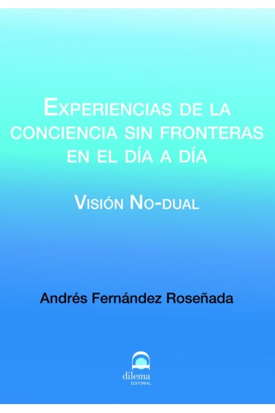 EXPERIENCIAS DE LA CONCIENCIA SIN FRONTERAS EN EL DIA A DIA