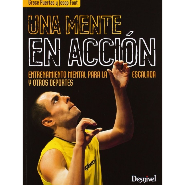 UNA MENTE EN ACCION. ENTRENAMIENTO MENTAL PARA ESCALADA