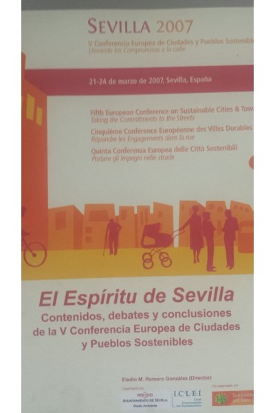 EL ESPIRITU DE SEVILLA. V Conferencia Europea de Ciudades y Pueblos Sostenibles llevando los Compromisos a la calle. 21 24 de Marzo de 2007, Sevilla, España