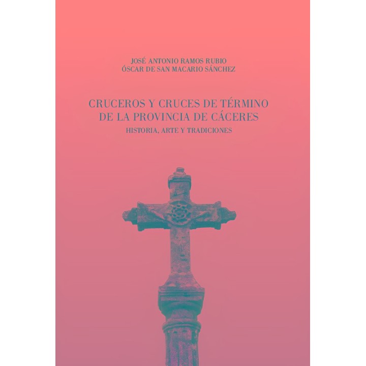 CRUCEROS Y CRUCES DE TERMINO DE LA PROVINCIA DE CACERES