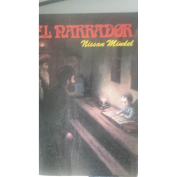 EL NARRADOR. Historias breves seleccionadas. Volumen Cuatro: De las Festividades. De Tzadikim y Hacedores de Maravillas. Arrepentimiento y Buenas Obras. Historias de Distintos Lugares