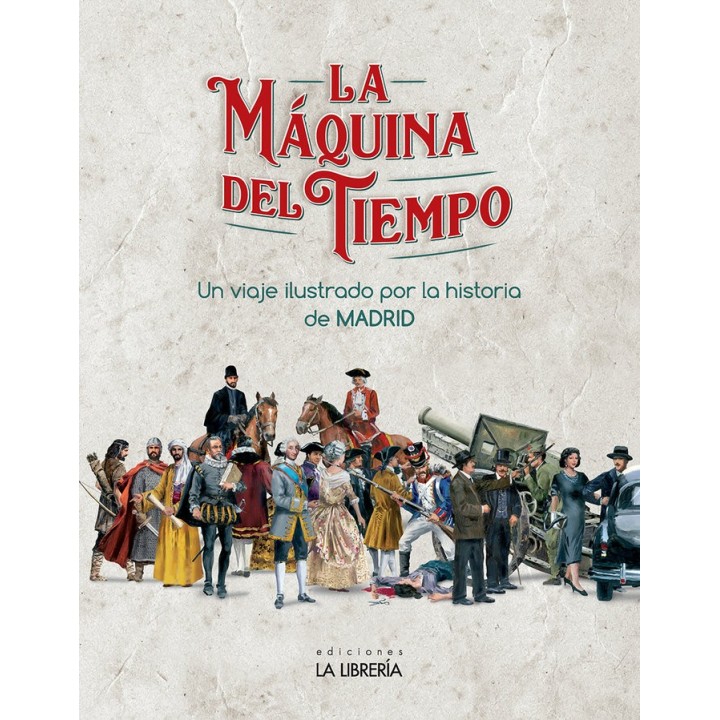 LA MAQUINA DEL TIEMPO. UN VIAJE ILUSTRADO POR LA HISTORIA DE
