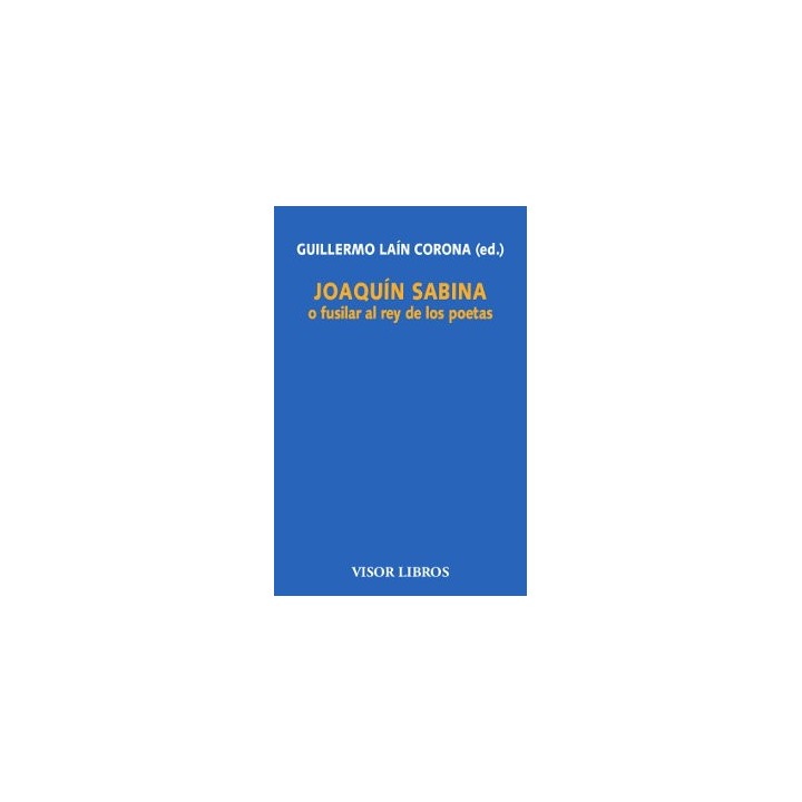 JOAQUIN SABINA O FUSILAR AL REY DE LOS POETAS