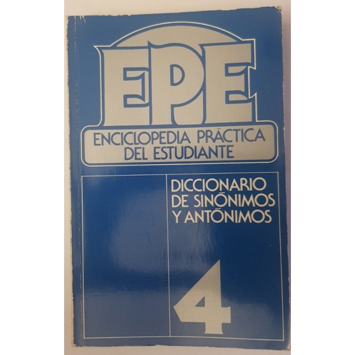 EPE, ENCICLOPEDIA PRÁCTICA DEL ESTUDIANTE. DICCIONARIO DE SINÓNIMOS Y ANTÓNIMOS.