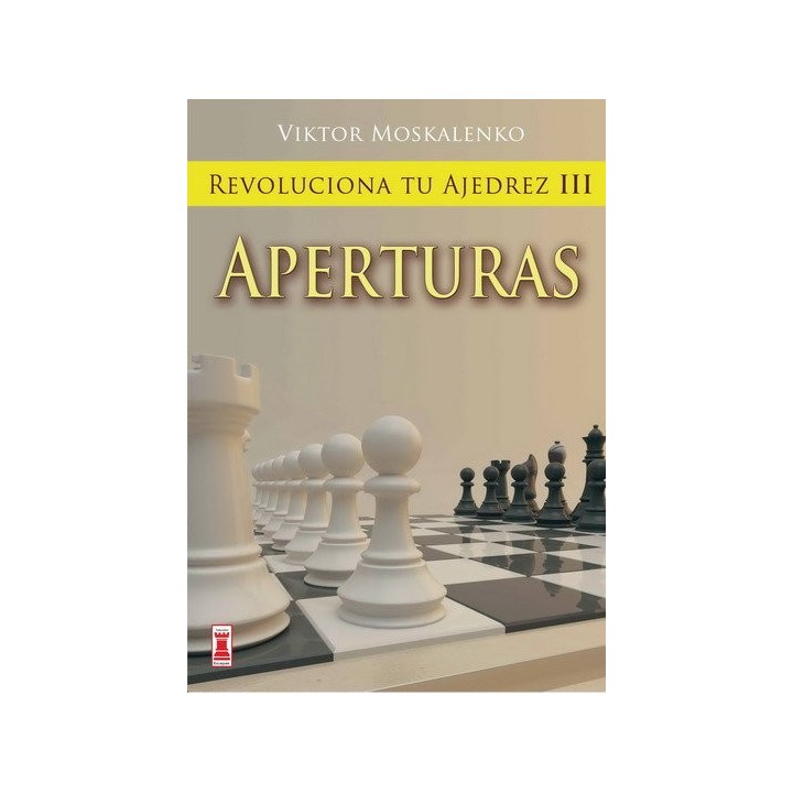 REVOLUCIONA TU AJEDREZ III APERTURAS