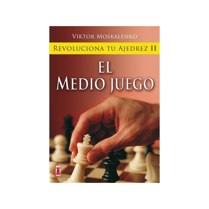 REVOLUCIONA TU AJEDREZ II EL MEDIO JUEGO