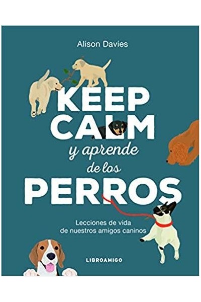 KEEP CALM Y APRENDE DE LOS PERROS