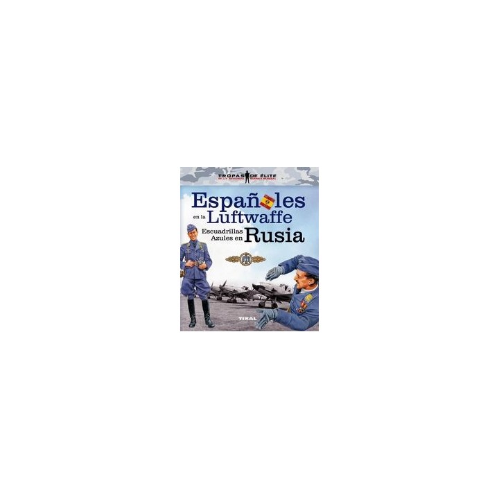 ESPAÑOLES EN LA LUFTWAFFE ESCUADRILLAS AZULES EN RUSIA