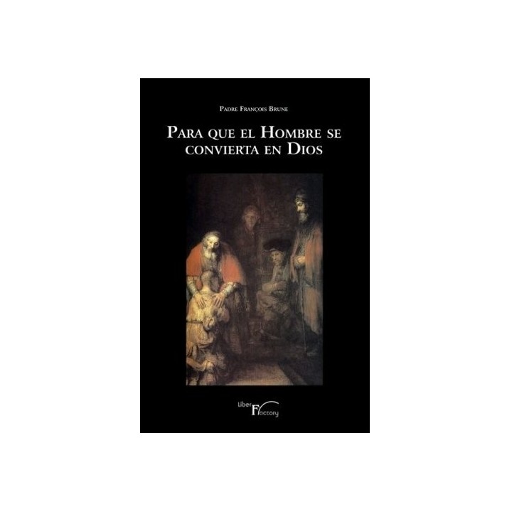 PARA QUE EL HOMBRE SE CONVIERTA EN DIOS