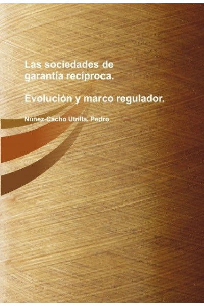 LAS SOCIEDADES DE GARANTIA RECIPROCA: EVOLUCION Y MARCO REGU