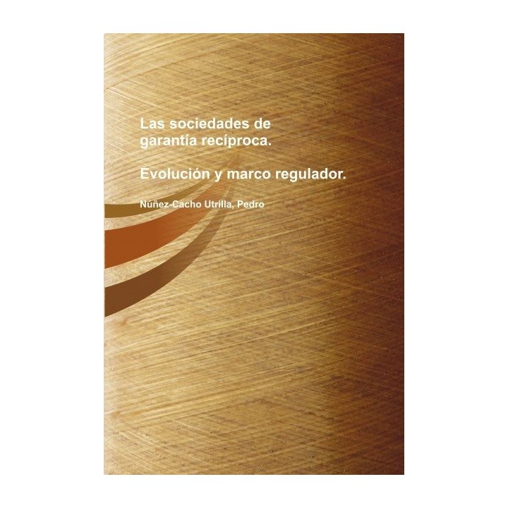 LAS SOCIEDADES DE GARANTIA RECIPROCA: EVOLUCION Y MARCO REGU