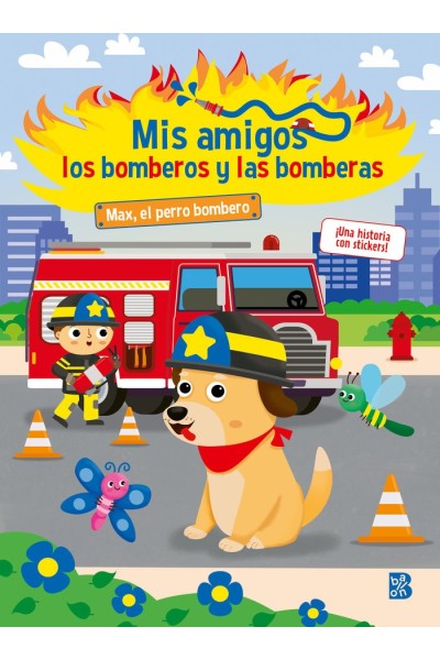 MIS AMIGOS LOS BOMBEROS Y LAS BOMBERAS MAX EL PERRO BOMBERO