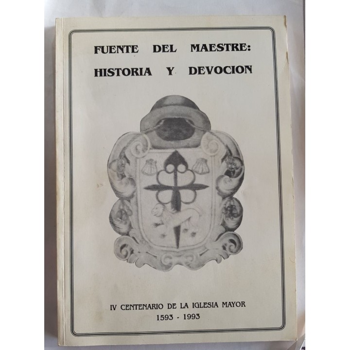 FUENTE DELL MESTRE: HISTORIA Y DEVOCIÓN. IV CENTENARIO DE LA IGLESIA MAYOR 1593-1993.