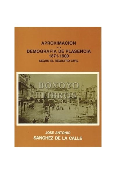 APROXIMACIÓN A LA DEMOGRAFIA DE PLASENCIA 1871-1900. SEGÚN EL REGISTRO CIVIL.