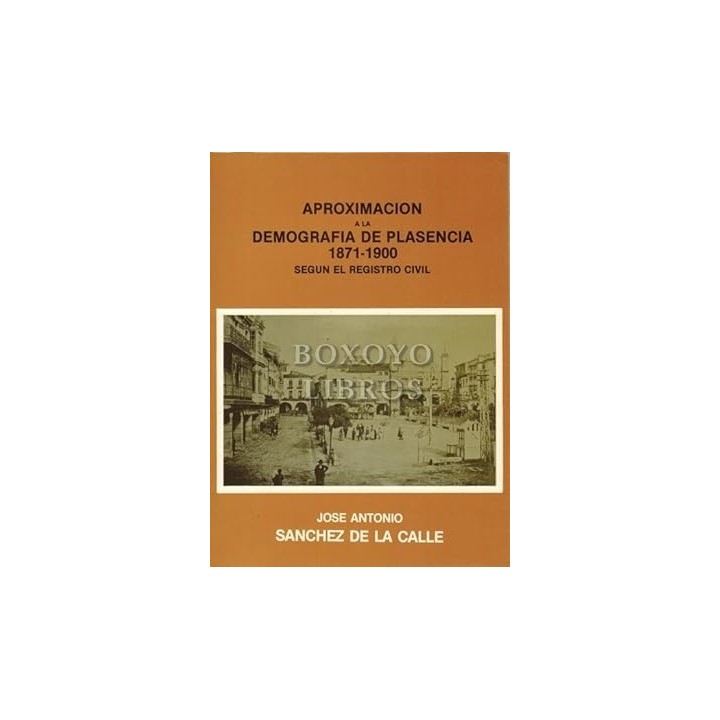 APROXIMACIÓN A LA DEMOGRAFIA DE PLASENCIA 1871-1900. SEGÚN EL REGISTRO CIVIL.
