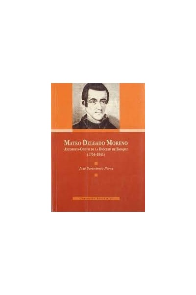 MATEO DELGADO MORENO ARZOBISPO-OBISPO DE LA DIÓCESIS DE BADAJOZ (1754-1841).