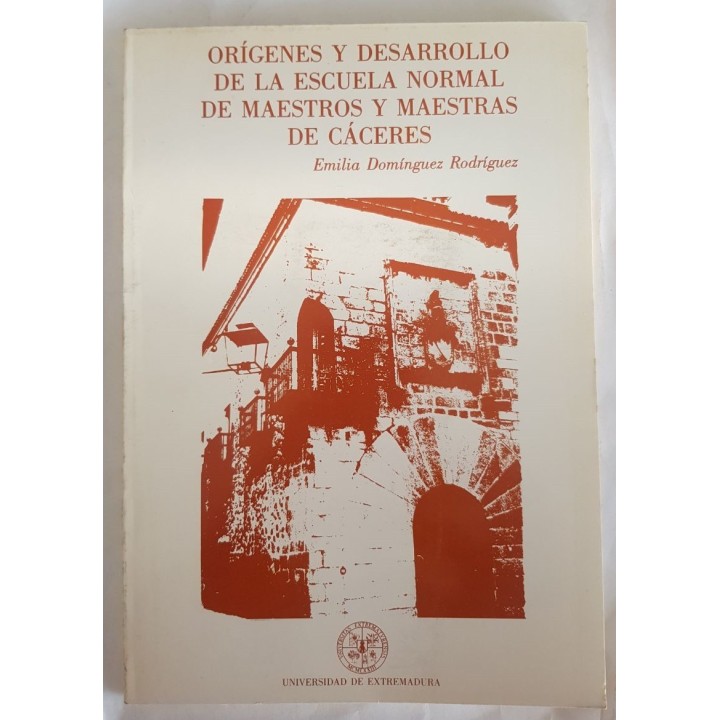 ORÍGENES Y DESARROLLO DE LA ESCUELA NORMAL DE MAESTROS Y MAESTRAS DE CÁCERES