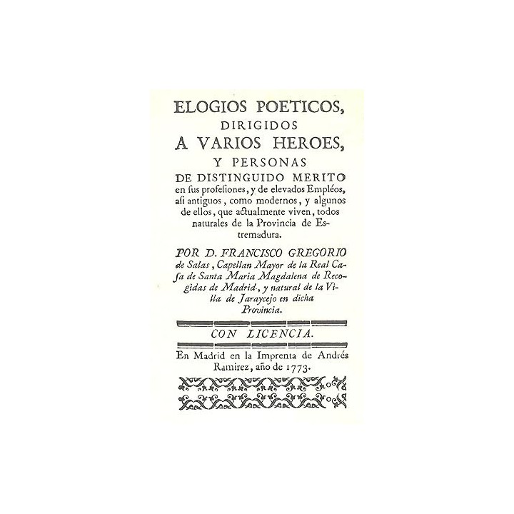 ELOGIOS POETICOS, DIRIGIDOS A VARIOS HEROES, Y PERSONAS DE DISTINGUIDO MERITO