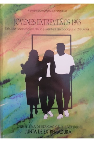 JOVENES EXTREMEÑOS 1995. ESTUDIO SOCIOLÓGICO DE LA JUVENTUD DE BADAJOZ Y CÁCERES.