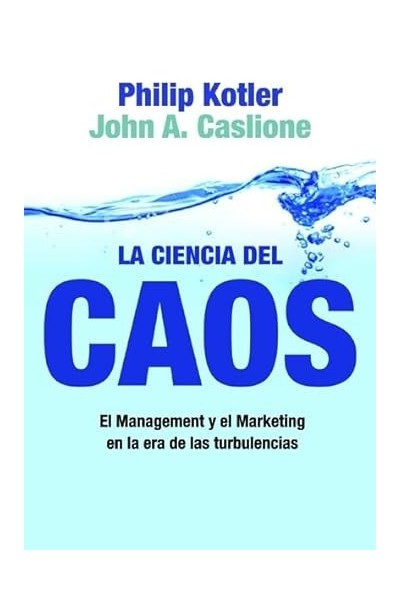 LA CIENCIA DEL CAOS: El Management y el Marketing en la era de las turbulencias.