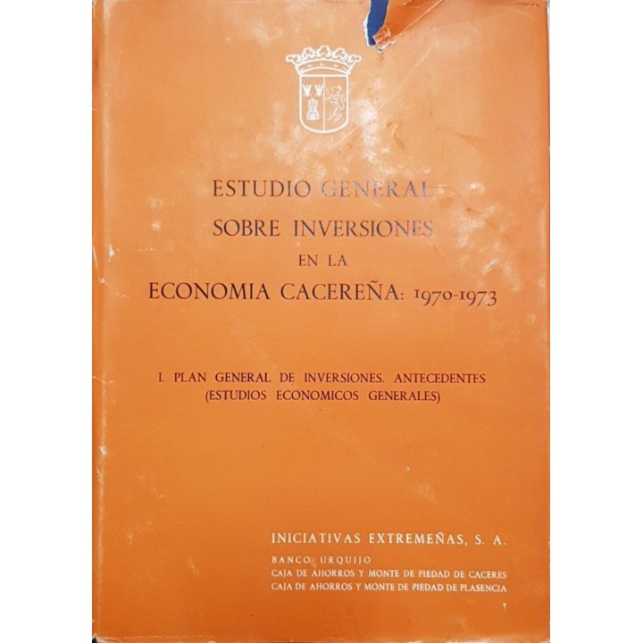 ESTUDIO GENERAL SOBRE INVERSIONES EN LA ECONOMIA CACEREÑA: 1970-1973. TOMO I.