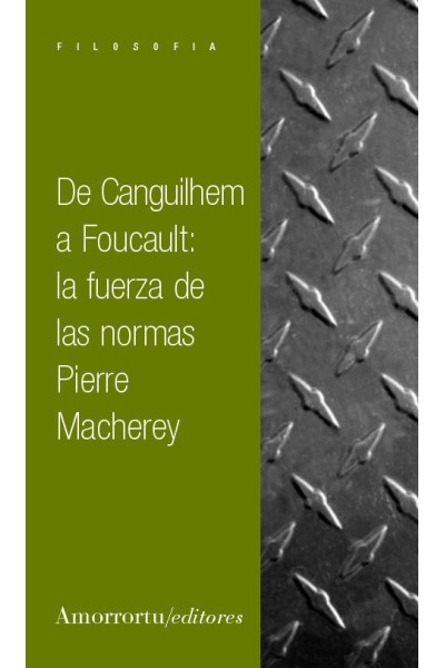 DE CANGUILHEM A FOUCAULT LA FUERZA DE LAS NORMAS