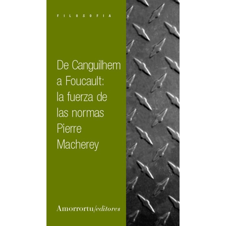 DE CANGUILHEM A FOUCAULT LA FUERZA DE LAS NORMAS