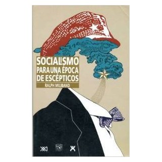 SOCIALISMO PARA UNA EPOCA DE ESCEPTICOS