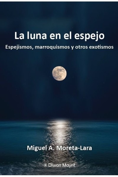LA LUNA EN EL ESPEJO ESPEJISMOS MARROQUISMOS Y OTROS EXOTI