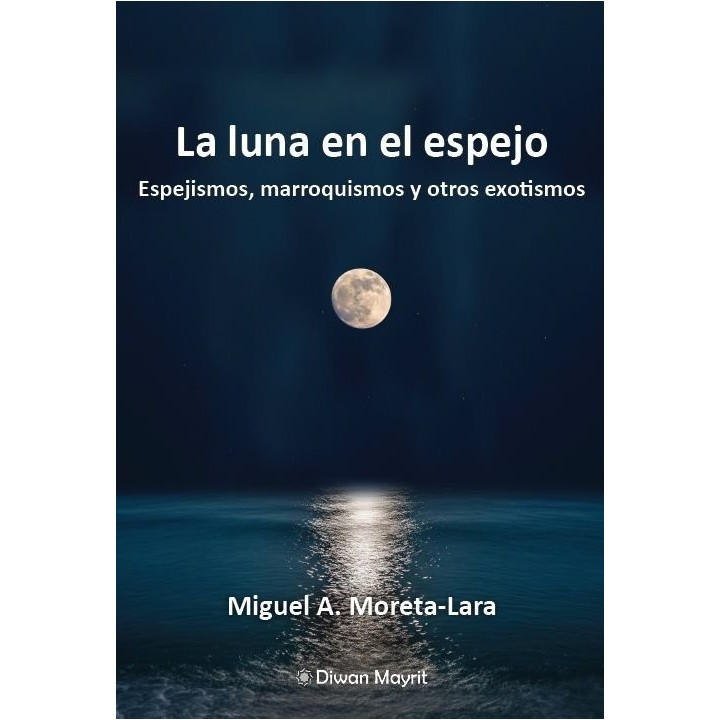LA LUNA EN EL ESPEJO ESPEJISMOS MARROQUISMOS Y OTROS EXOTI