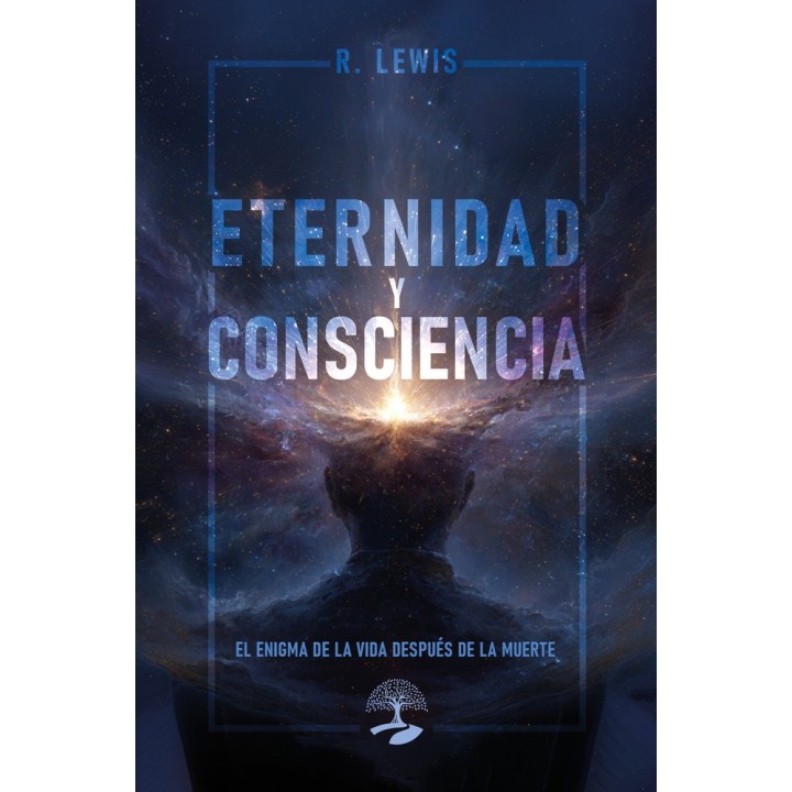 ETERNIDAD Y CONSCIENCIA: EL ENIGMA DE LA VIDA DESPUES DE LA