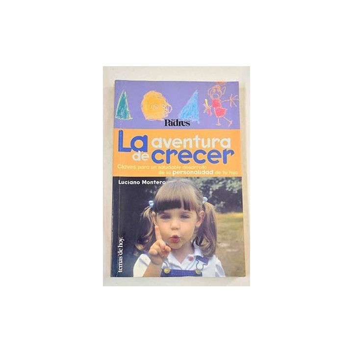 La aventura de crecer. Claves para un saludable desarrollo de la personalidad de tu hijo,