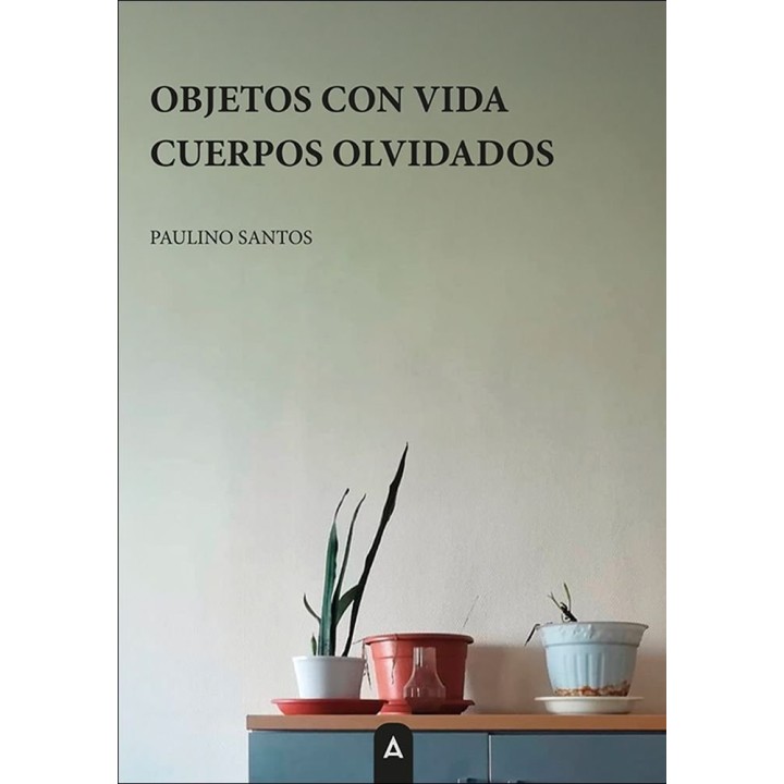 OBJETOS CON VIDA CUERPOS OLVIDADOS