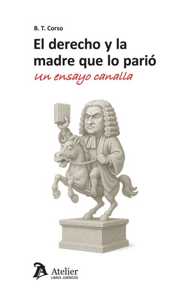 EL DERECHO Y LA MADRE QUE LO PARIO UN ENSAYO CANALLA