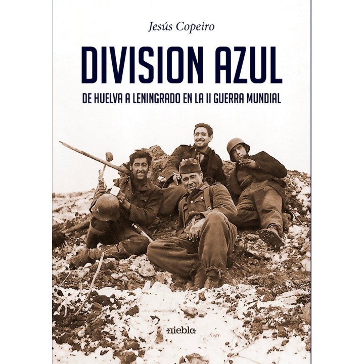 DIVISION AZUL DE HUELVA A LENINGRADO EN LA II GUERRA MUNDIA